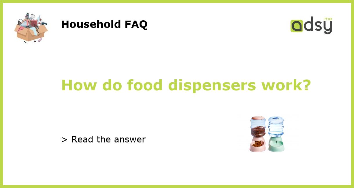 How do food dispensers work?