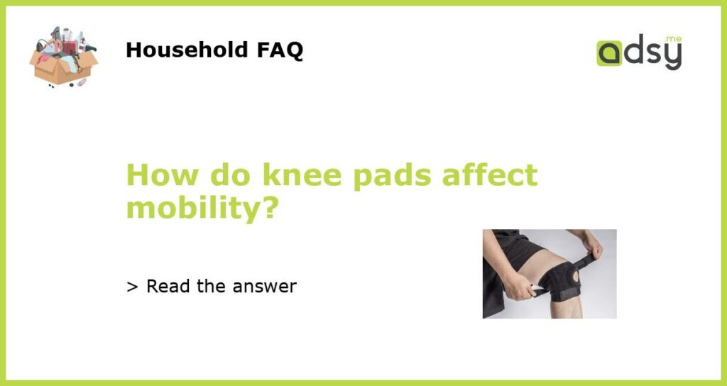 How do knee pads affect mobility featured