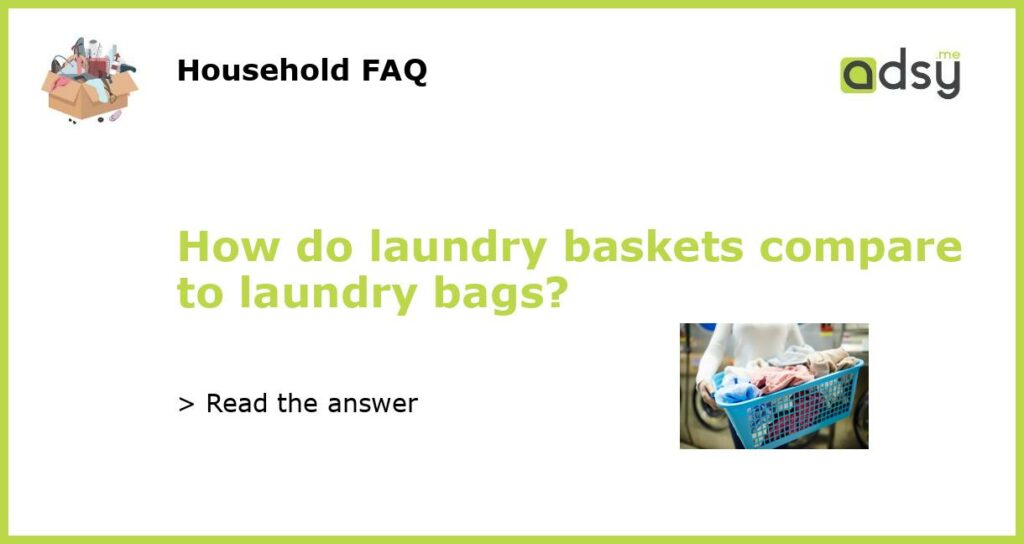 How do laundry baskets compare to laundry bags featured