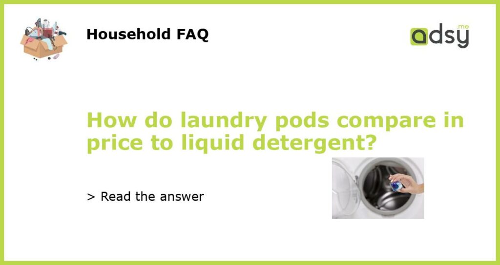 How do laundry pods compare in price to liquid detergent featured