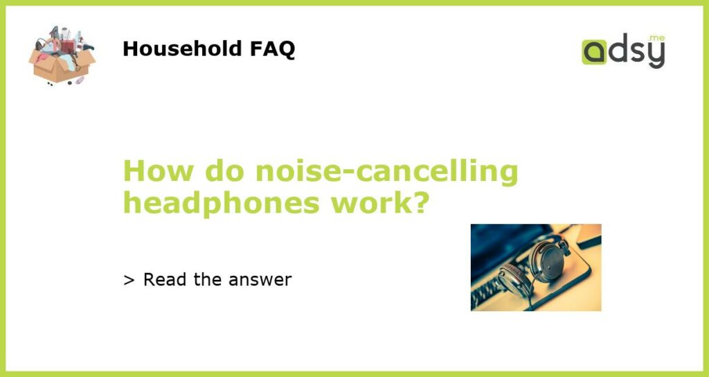 How do noise-cancelling headphones work?