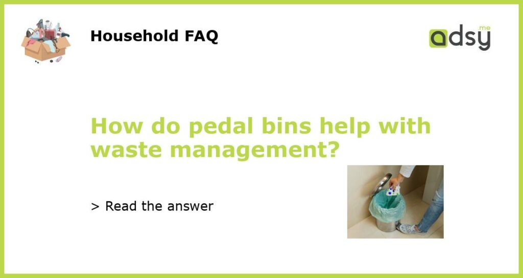How do pedal bins help with waste management?