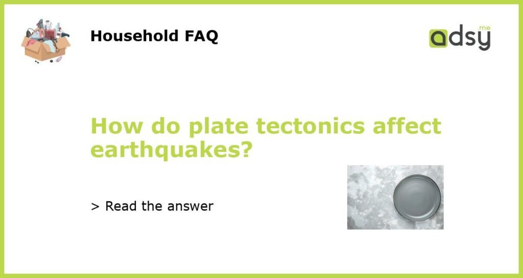 How do plate tectonics affect earthquakes featured