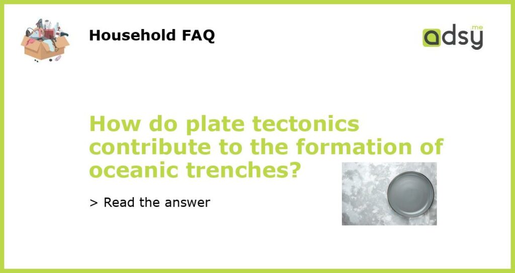 How do plate tectonics contribute to the formation of oceanic trenches featured