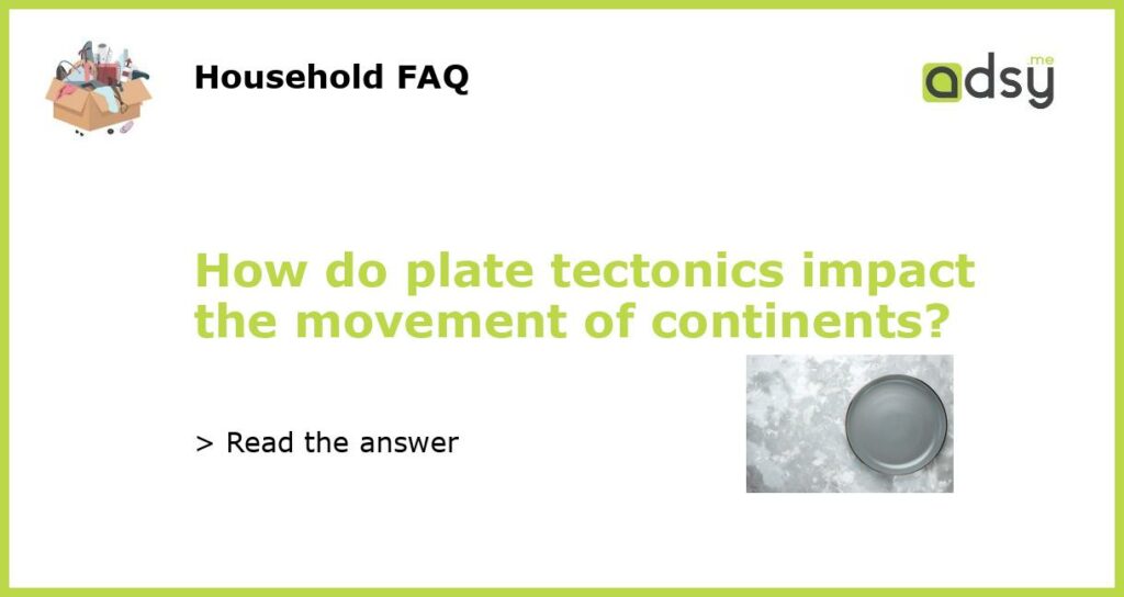 How do plate tectonics impact the movement of continents featured