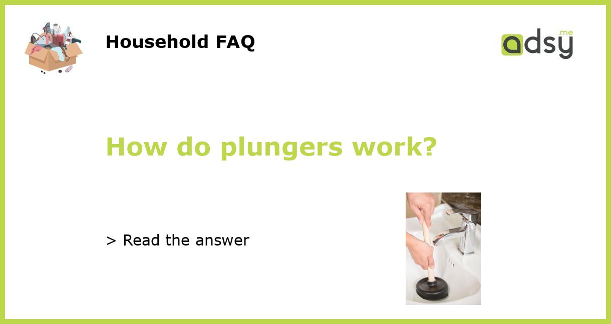 How do plungers work?