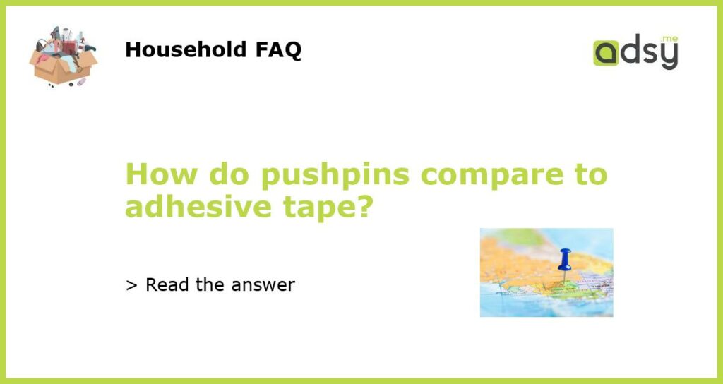 How do pushpins compare to adhesive tape featured