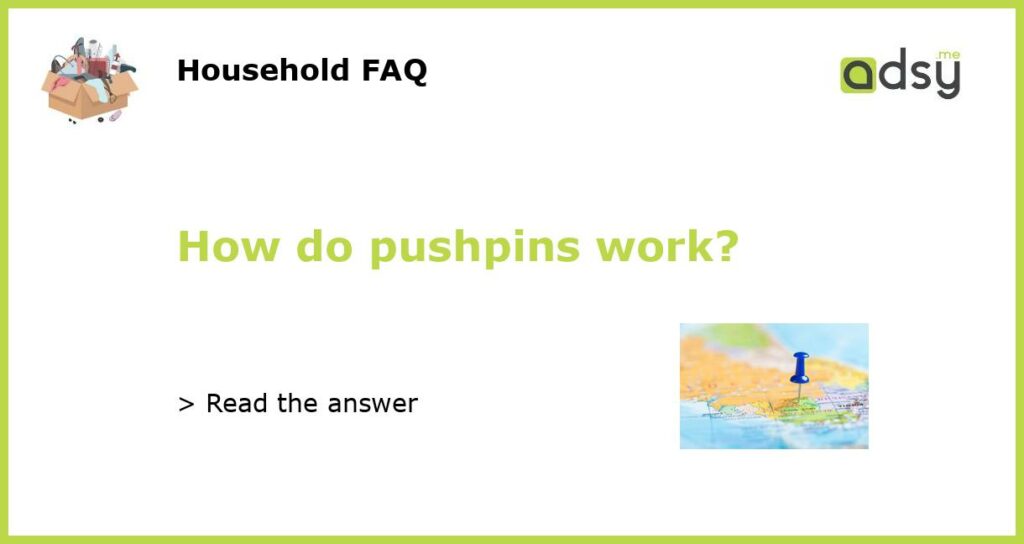 How do pushpins work?