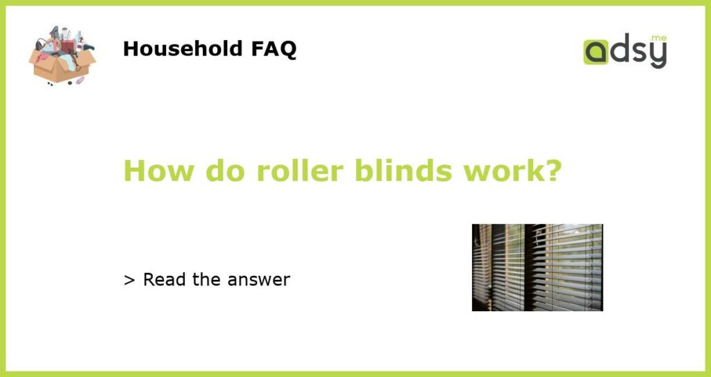 How do roller blinds work featured