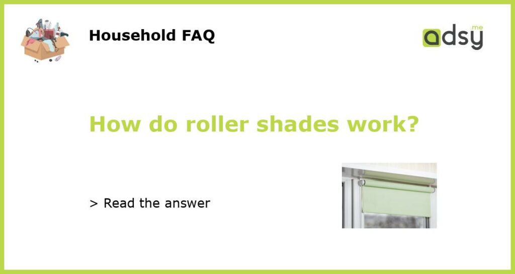 How do roller shades work featured