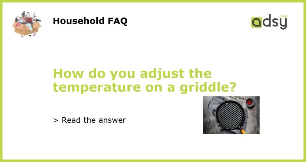 How do you adjust the temperature on a griddle featured