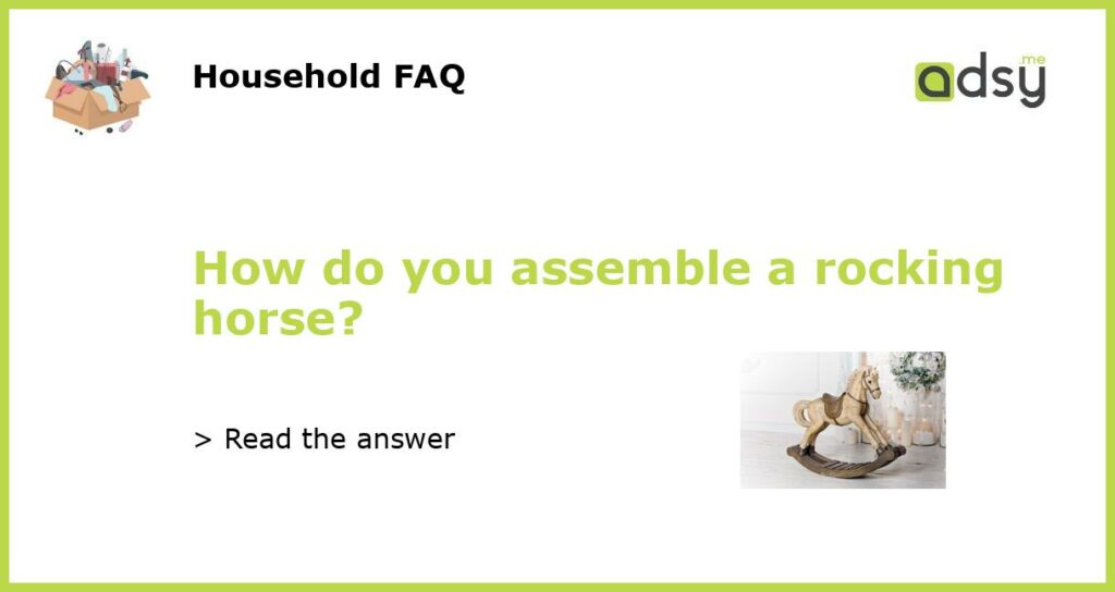 How do you assemble a rocking horse featured