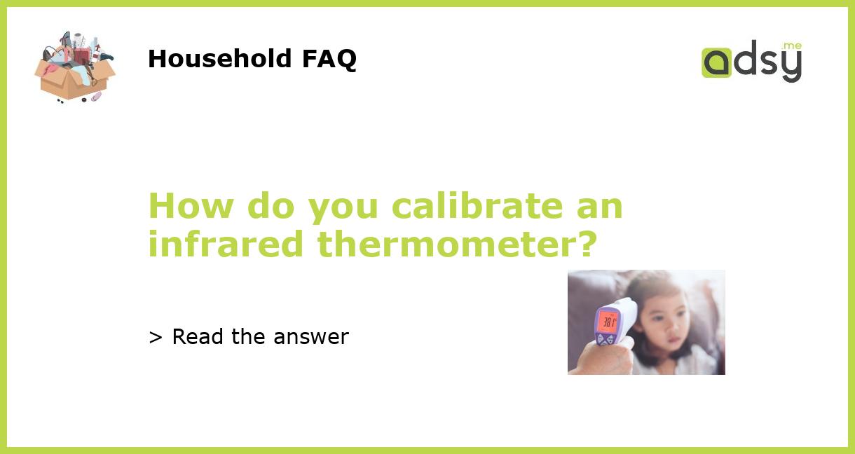 How do you calibrate an infrared thermometer?
