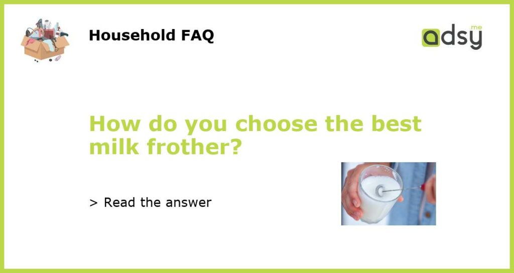 How do you choose the best milk frother featured