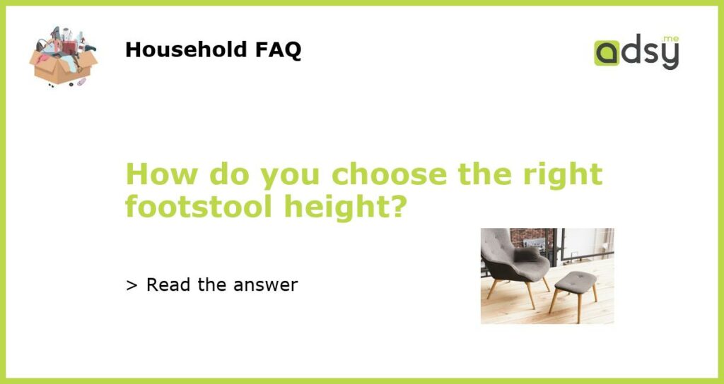 How do you choose the right footstool height featured