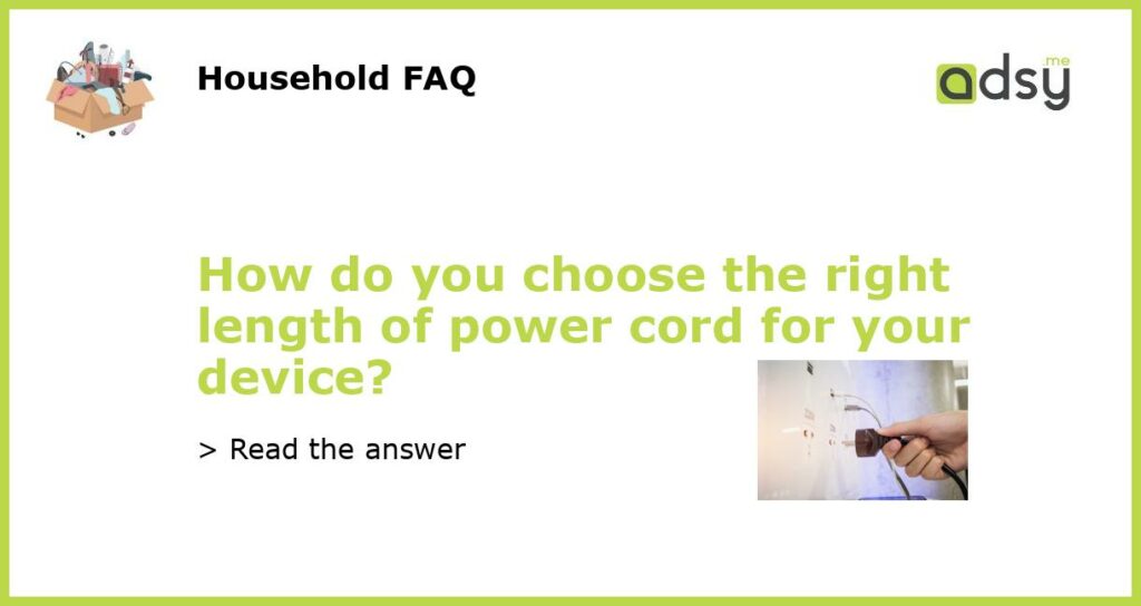 How do you choose the right length of power cord for your device featured
