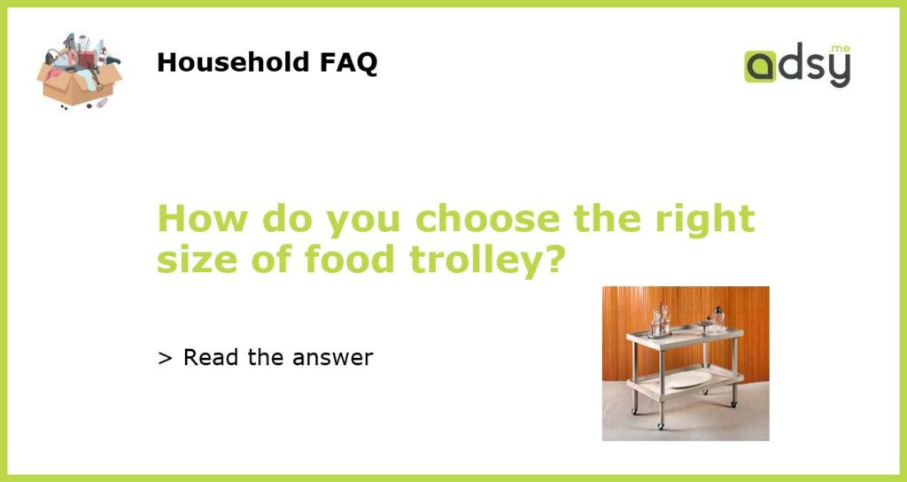 How do you choose the right size of food trolley featured