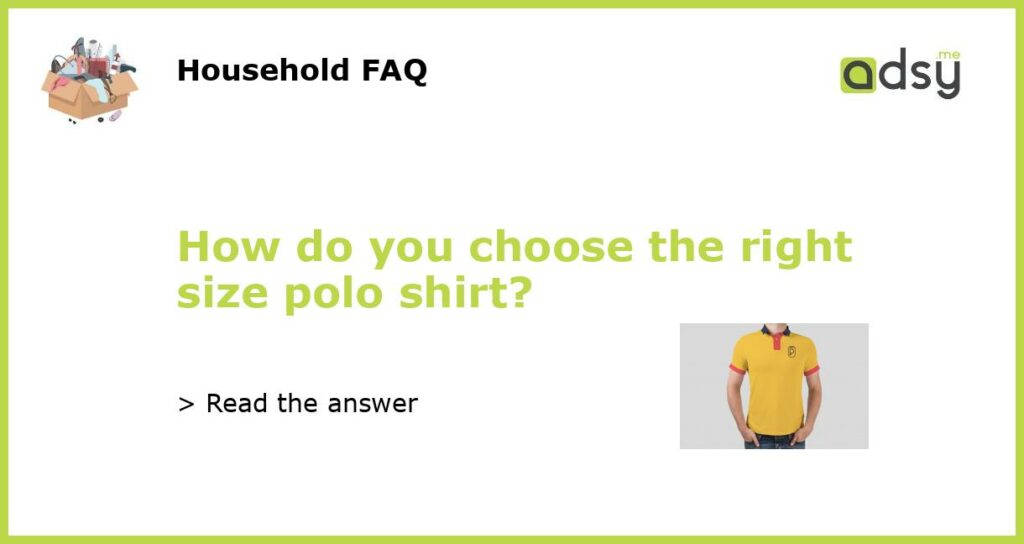 How do you choose the right size polo shirt featured