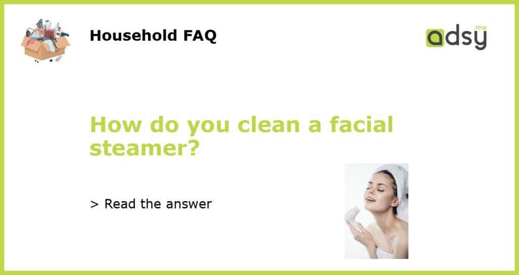 How do you clean a facial steamer featured