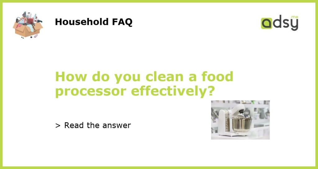 How do you clean a food processor effectively featured