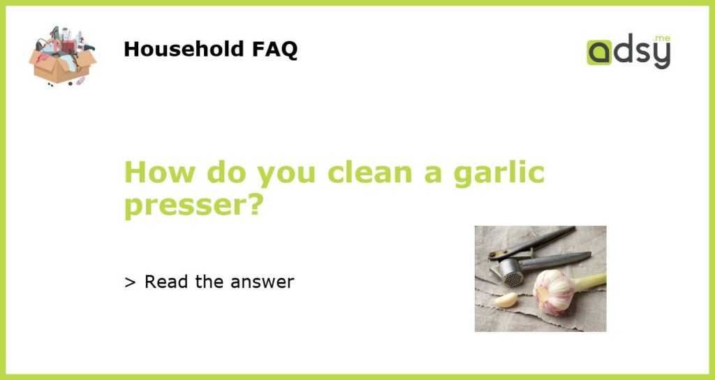 How do you clean a garlic presser featured