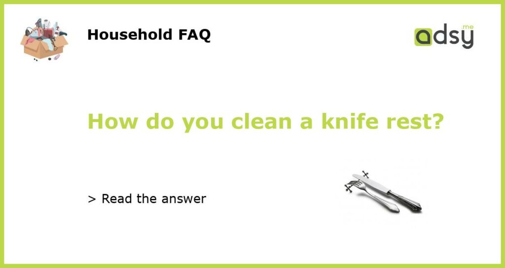 How do you clean a knife rest featured