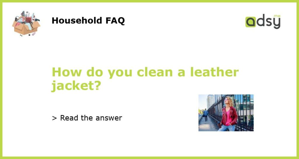 How do you clean a leather jacket featured