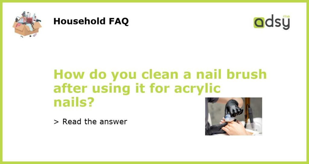 How do you clean a nail brush after using it for acrylic nails featured
