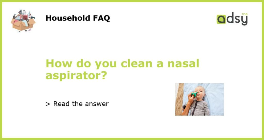 How do you clean a nasal aspirator featured