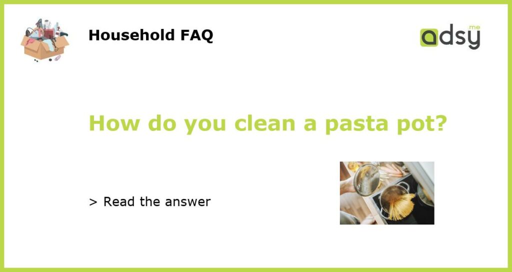 How do you clean a pasta pot featured