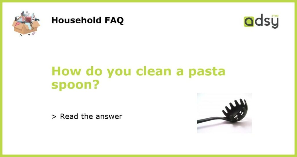 How do you clean a pasta spoon featured