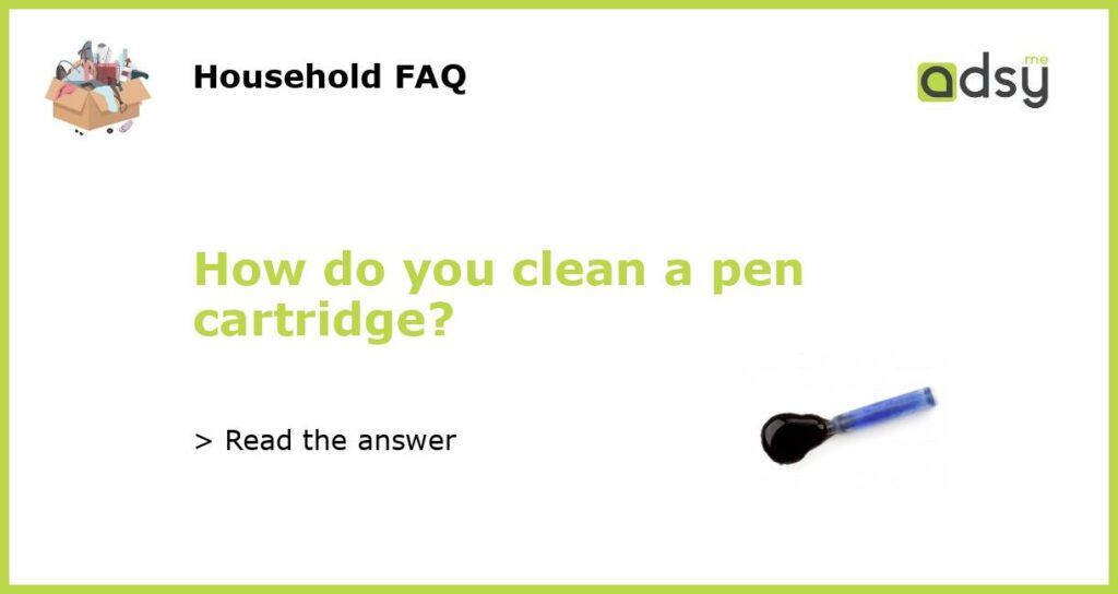 How do you clean a pen cartridge featured
