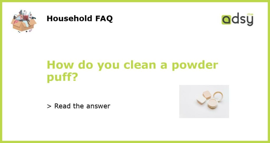 How do you clean a powder puff?