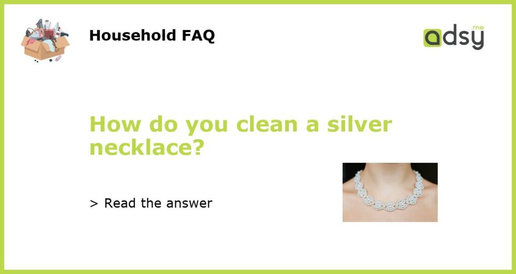 How do you clean a silver necklace featured