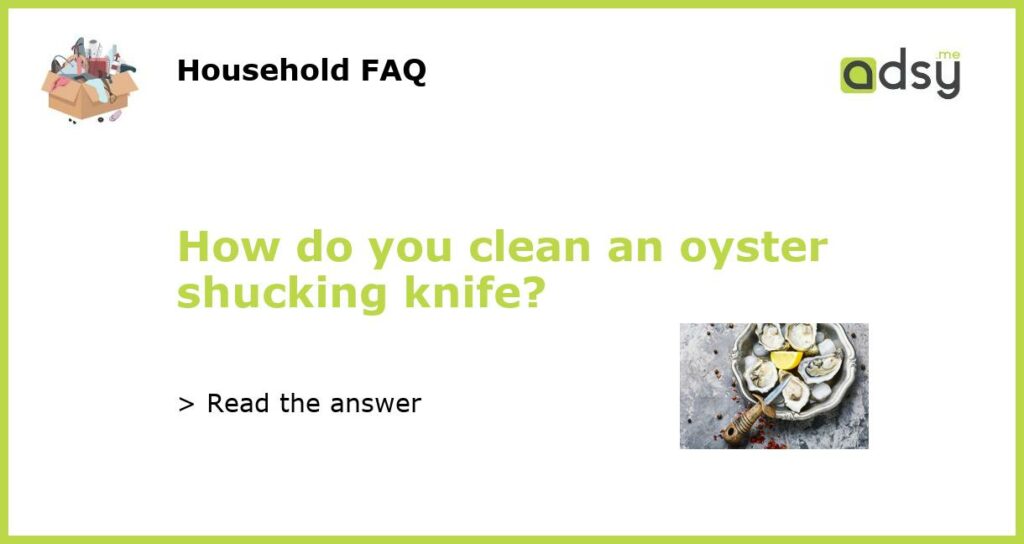 How do you clean an oyster shucking knife featured