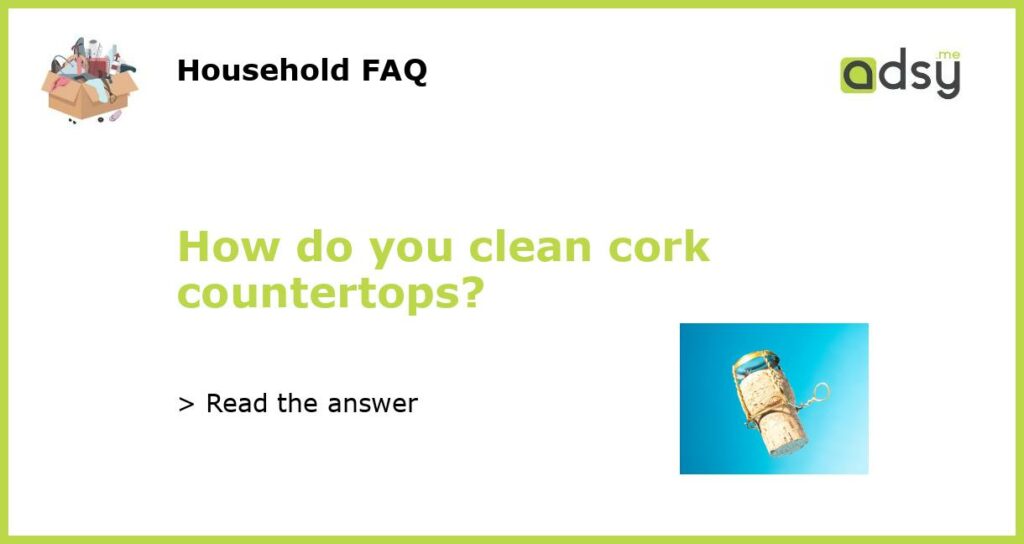 How do you clean cork countertops featured