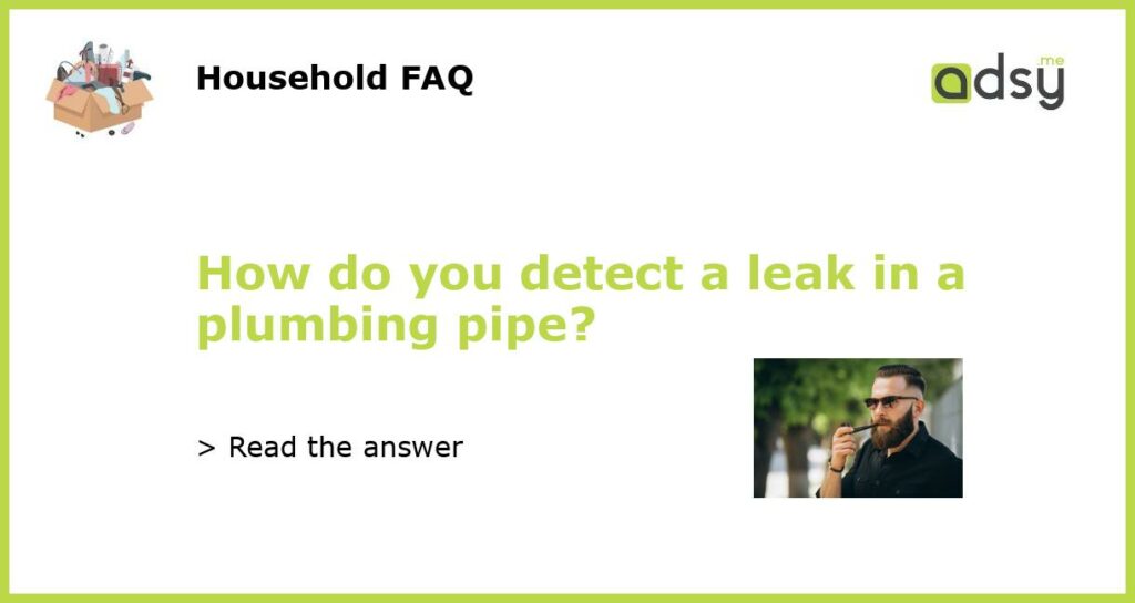 How do you detect a leak in a plumbing pipe featured