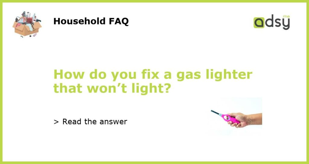 How do you fix a gas lighter that wont light featured
