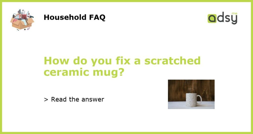 How do you fix a scratched ceramic mug featured