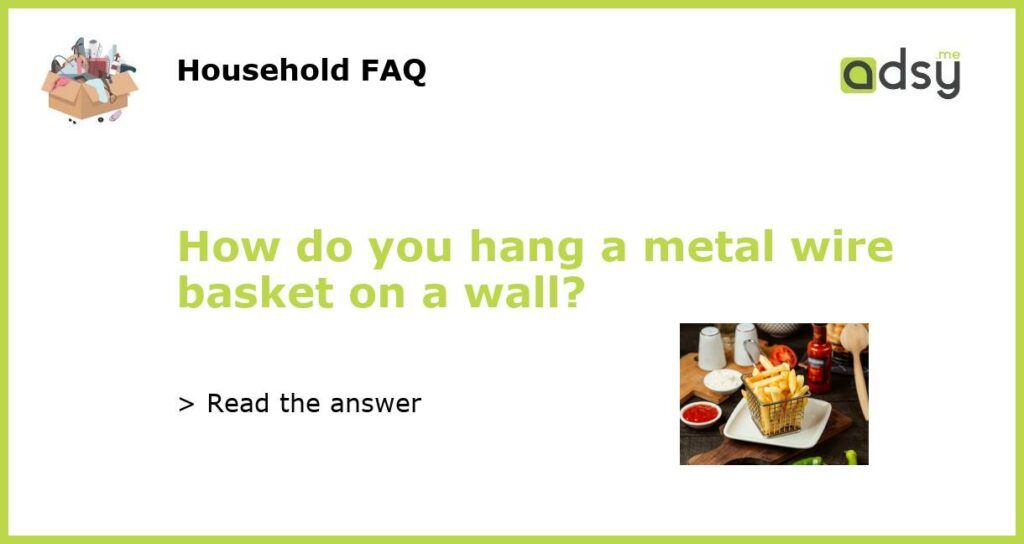 How do you hang a metal wire basket on a wall?
