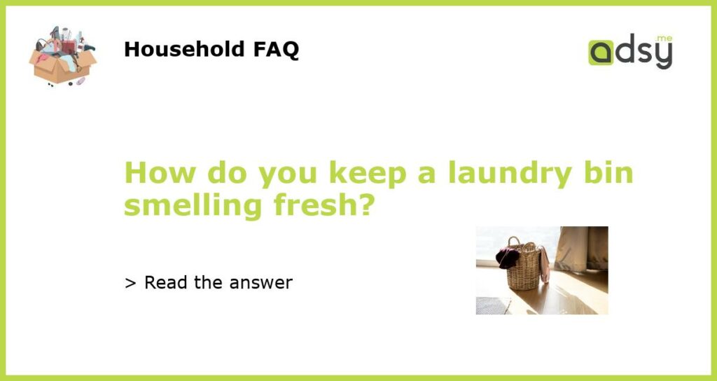 How do you keep a laundry bin smelling fresh featured
