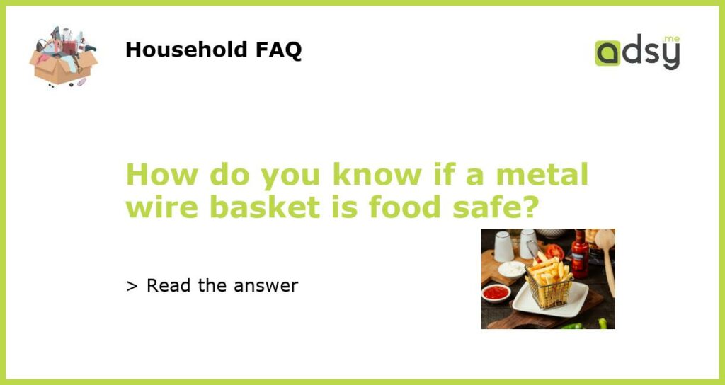 How do you know if a metal wire basket is food safe featured