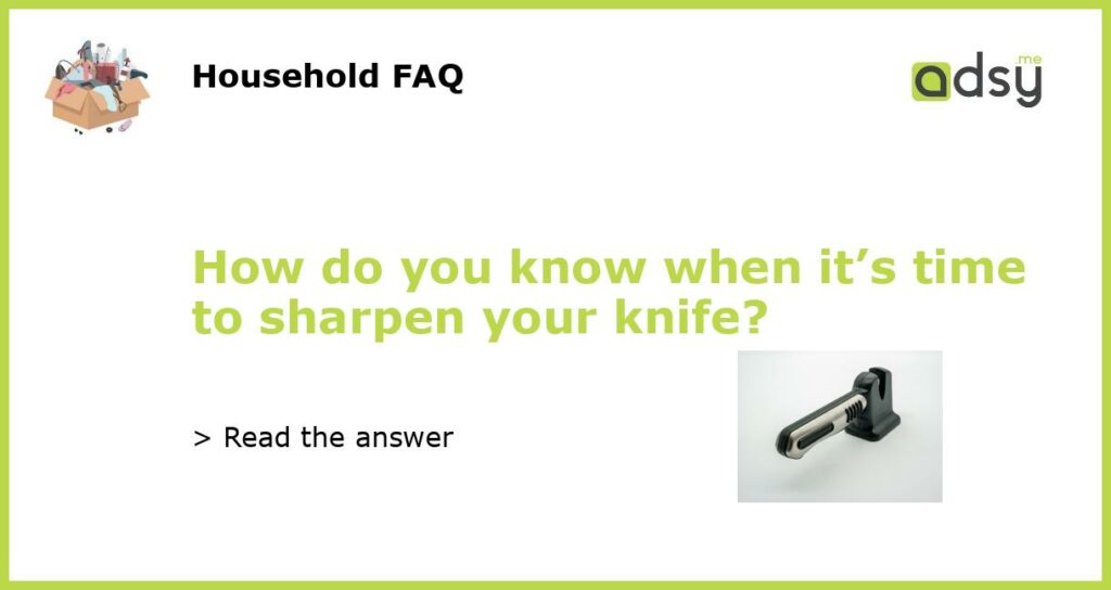 How do you know when its time to sharpen your knife featured