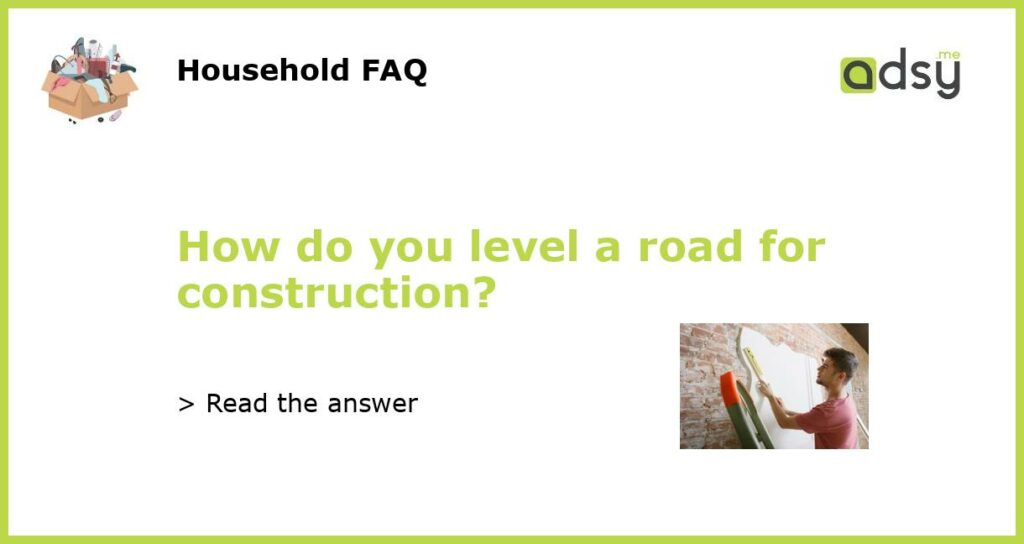 How do you level a road for construction featured