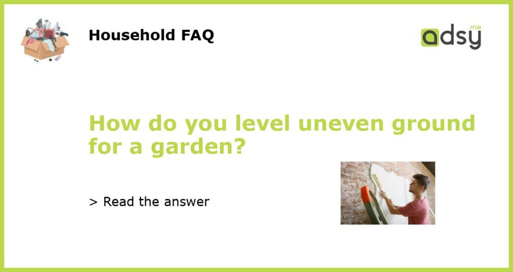 How do you level uneven ground for a garden featured