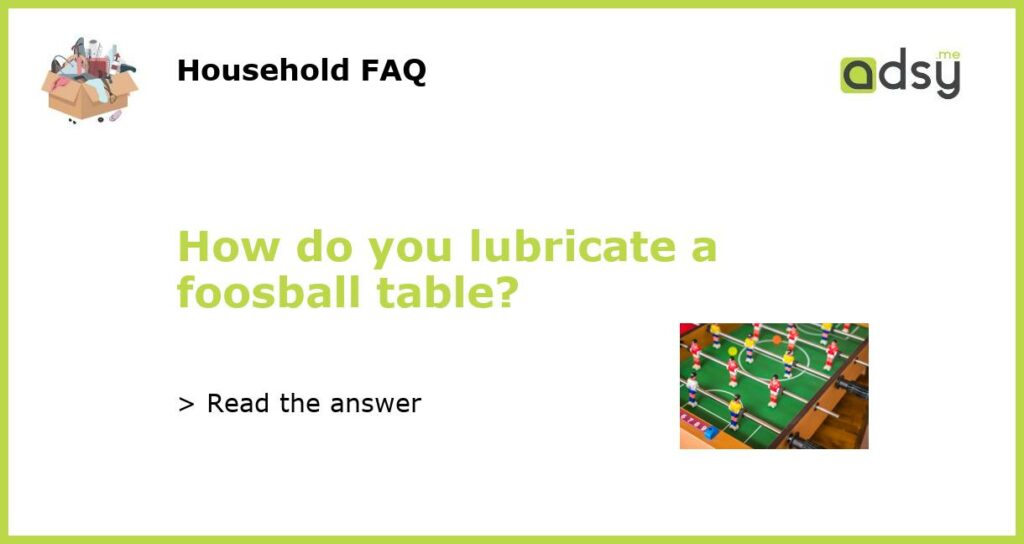 How do you lubricate a foosball table featured