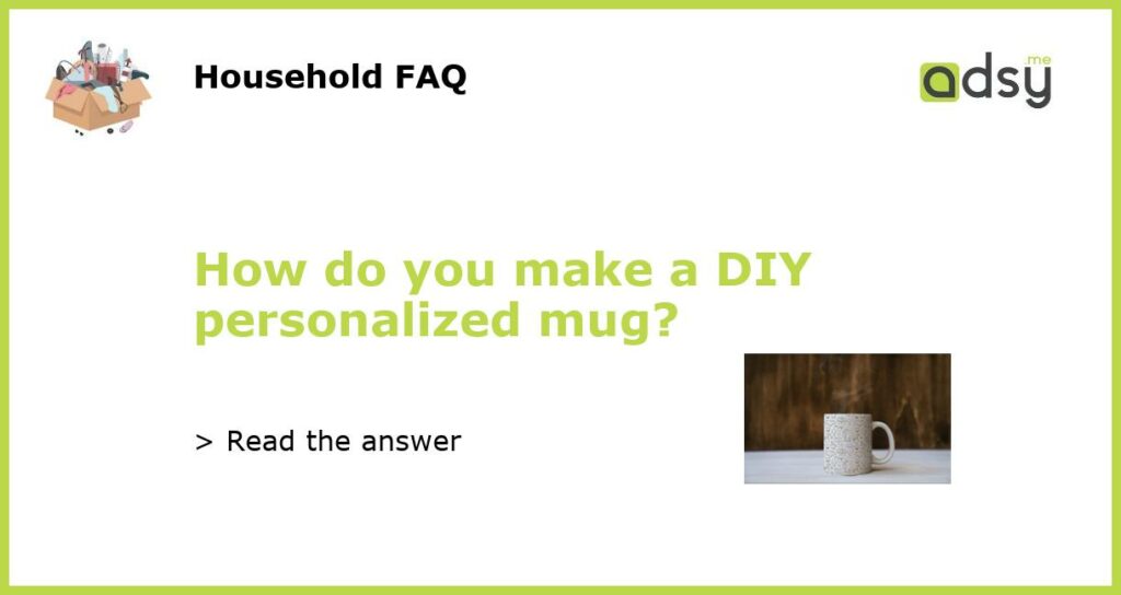 How do you make a DIY personalized mug featured