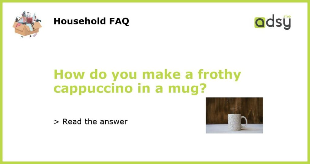 How do you make a frothy cappuccino in a mug featured