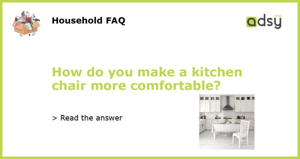 How do you make a kitchen chair more comfortable featured