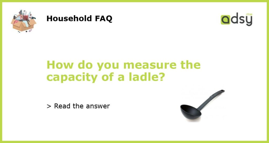 How do you measure the capacity of a ladle featured